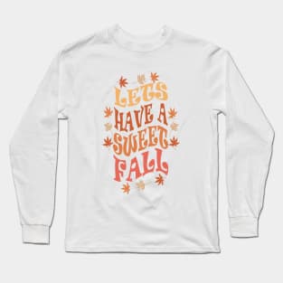 LETS HAVE A SWEET FALL Long Sleeve T-Shirt